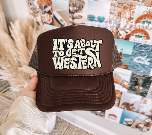 Its About To Get Western Trucker Hat